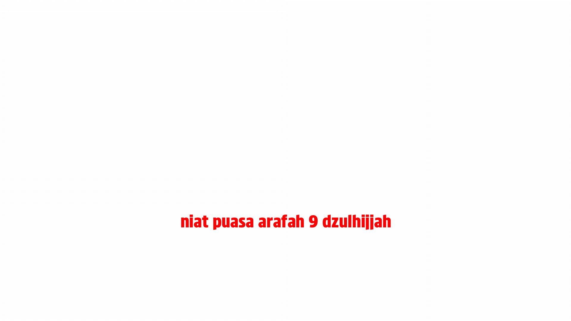 Niat Puasa Arafah 9 Dzulhijjah