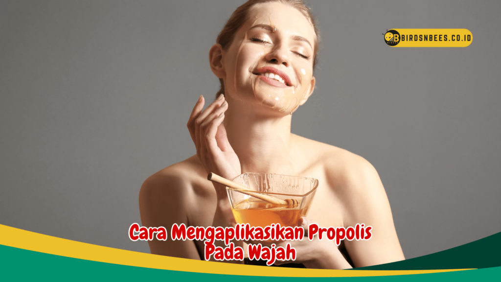 Cara Mengaplikasikan Propolis Pada Wajah