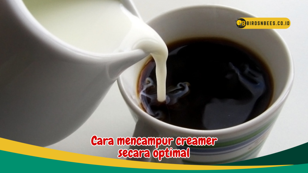 Cara mencampur creamer secara optimal