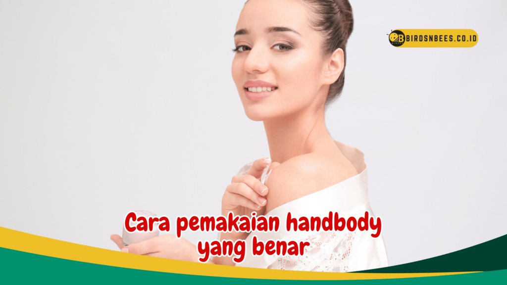 Cara pemakaian handbody yang benar