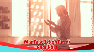 Manfaat Istighfar di Pagi Hari