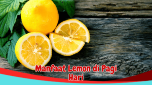 Manfaat Lemon di Pagi Hari