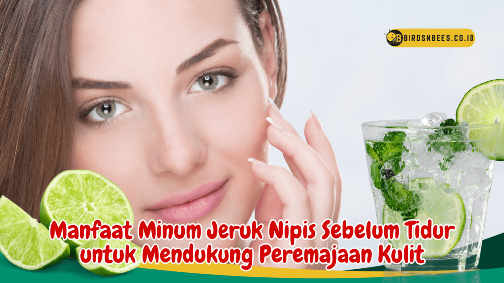 Manfaat Minum Jeruk Nipis Sebelum Tidur untuk Mendukung Peremajaan Kulit