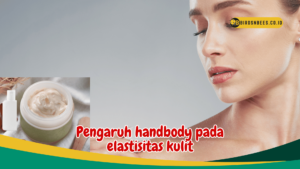 Pengaruh handbody pada elastisitas kulit