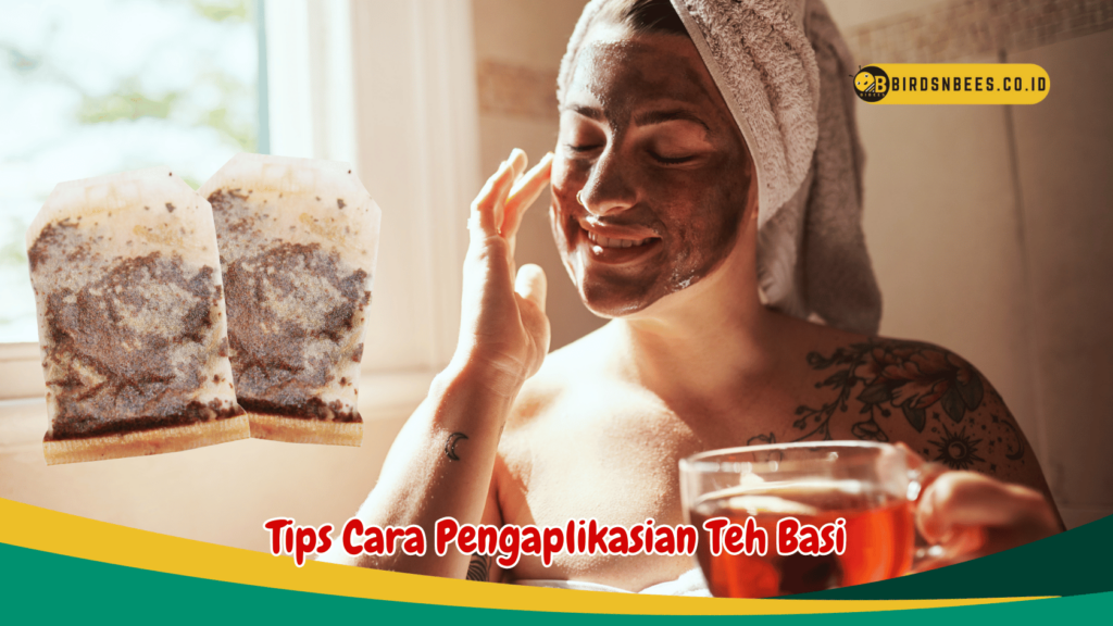 Tips Cara Pengaplikasian Teh Basi