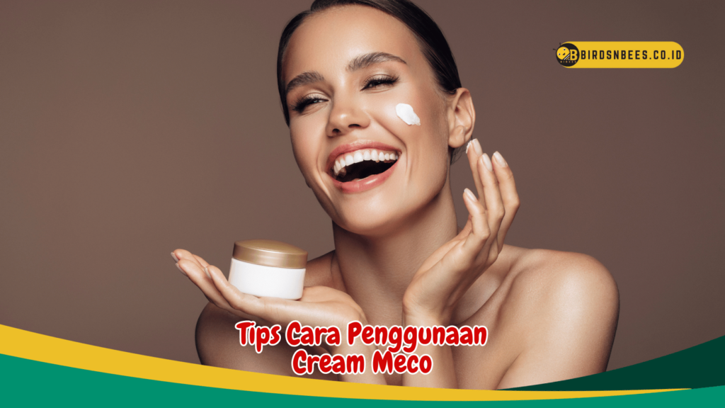 Tips Cara Penggunaan Cream Meco