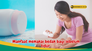 Manfaat memakai bedak bayi sebelum tidur